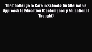 Read The Challenge to Care in Schools: An Alternative Approach to Education (Contemporary Educational