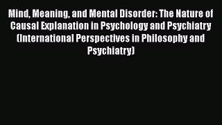Read Mind Meaning and Mental Disorder: The Nature of Causal Explanation in Psychology and Psychiatry