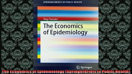 FREE DOWNLOAD  The Economics of Epidemiology SpringerBriefs in Public Health  BOOK ONLINE