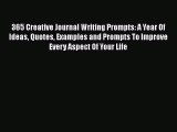 Read 365 Creative Journal Writing Prompts: A Year Of Ideas Quotes Examples and Prompts To Improve