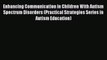 Read Enhancing Communication in Children With Autism Spectrum Disorders (Practical Strategies