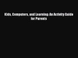 Read Kids Computers and Learning: An Activity Guide for Parents Ebook Free