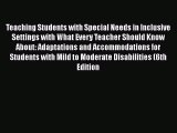 Read Teaching Students with Special Needs in Inclusive Settings with What Every Teacher Should