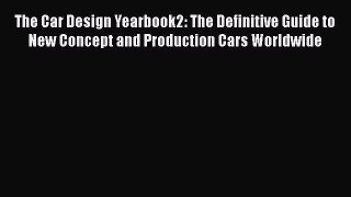 Read The Car Design Yearbook2: The Definitive Guide to New Concept and Production Cars Worldwide