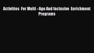 Read Activities  For Multi - Age And Inclusive  Enrichment  Programs Ebook Free