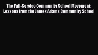 Read The Full-Service Community School Movement: Lessons from the James Adams Community School