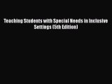 Read Teaching Students with Special Needs in Inclusive Settings (5th Edition) PDF Free