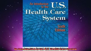 READ book  An Introduction to the US Health Care System  FREE BOOOK ONLINE