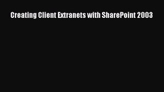 Download Creating Client Extranets with SharePoint 2003 PDF Online