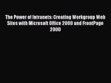 Read The Power of Intranets: Creating Workgroup Web Sites with Microsoft Office 2000 and FrontPage