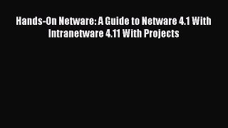 Read Hands-On Netware: A Guide to Netware 4.1 With Intranetware 4.11 With Projects Ebook Free