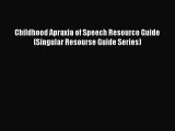 Read Book Childhood Apraxia of Speech Resource Guide (Singular Resourse Guide Series) E-Book