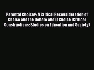 Read Parental Choice?: A Critical Reconsideration of Choice and the Debate about Choice (Critical