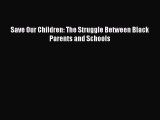 Read Save Our Children: The Struggle Between Black Parents and Schools PDF Online