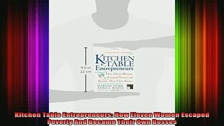 READ book  Kitchen Table Entrepreneurs How Eleven Women Escaped Poverty And Became Their Own Bosses Full EBook