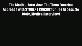 Read Book The Medical Interview: The Three Function Approach with STUDENT CONSULT Online Access