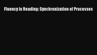 Read Fluency in Reading: Synchronization of Processes Ebook Free