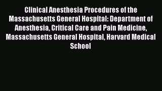 Read Book Clinical Anesthesia Procedures of the Massachusetts General Hospital: Department