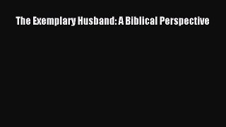 Download The Exemplary Husband: A Biblical Perspective Ebook Free