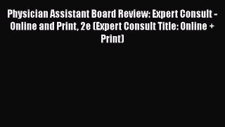 Read Book Physician Assistant Board Review: Expert Consult - Online and Print 2e (Expert Consult