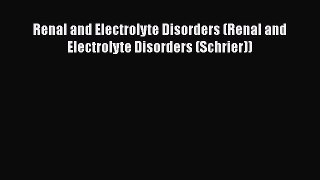 Read Book Renal and Electrolyte Disorders (Renal and Electrolyte Disorders (Schrier)) E-Book