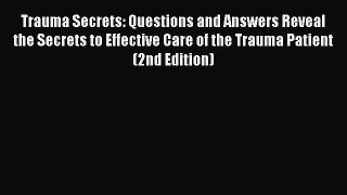 Download Book Trauma Secrets: Questions and Answers Reveal the Secrets to Effective Care of