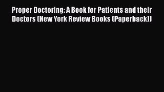 Read Book Proper Doctoring: A Book for Patients and their Doctors (New York Review Books (Paperback))