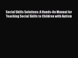 Read Social Skills Solutions: A Hands-On Manual for Teaching Social Skills to Children with