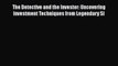 Read The Detective and the Investor: Uncovering Investment Techniques from Legendary Sl Ebook