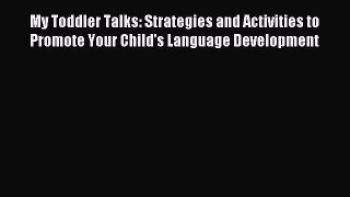 Read My Toddler Talks: Strategies and Activities to Promote Your Child's Language Development