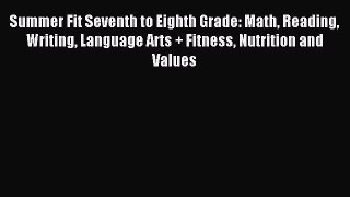 Read Summer Fit Seventh to Eighth Grade: Math Reading Writing Language Arts + Fitness Nutrition