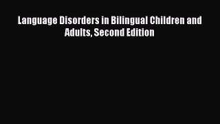 Read Book Language Disorders in Bilingual Children and Adults Second Edition E-Book Free
