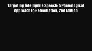 Read Book Targeting Intelligible Speech: A Phonological Approach to Remediation 2nd Edition