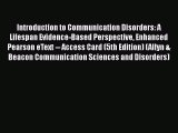 Read Book Introduction to Communication Disorders: A Lifespan Evidence-Based Perspective Enhanced