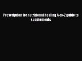 Read Book Prescription for nutritional healing A-to-Z guide to supplements E-Book Free