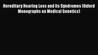 Read Book Hereditary Hearing Loss and Its Syndromes (Oxford Monographs on Medical Genetics)