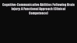 Read Book Cognitive-Communicative Abilities Following Brain Injury: A Functional Approach (Clinical