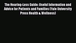 Read Book The Hearing-Loss Guide: Useful Information and Advice for Patients and Families (Yale