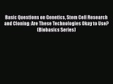 Read Book Basic Questions on Genetics Stem Cell Research and Cloning: Are These Technologies