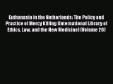 Read Book Euthanasia in the Netherlands: The Policy and Practice of Mercy Killing (International