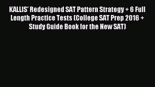 Download KALLIS' Redesigned SAT Pattern Strategy + 6 Full Length Practice Tests (College SAT