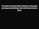 Download The Gender Creative Child: Pathways for Nurturing and Supporting Children Who Live