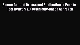 Read Secure Content Access and Replication in Peer-to-Peer Networks: A Certificate-based Approach