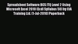 Read Spreadsheet Software BCS ITQ Level 2 Using Microsoft Excel 2010 (Ecdl Syllabus 50) by