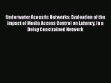 Read Underwater Acoustic Networks: Evaluation of the Impact of Media Access Control on Latency