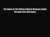 Read The Value In The Valley: A Black Womans Guide Through Lifes Dilemmas Ebook Free