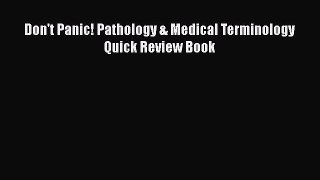 Read Book Don't Panic! Pathology & Medical Terminology Quick Review Book ebook textbooks
