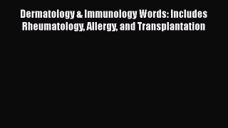 Read Book Dermatology & Immunology Words: Includes Rheumatology Allergy and Transplantation