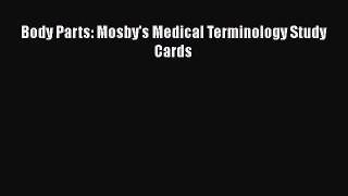 Read Book Body Parts: Mosby's Medical Terminology Study Cards E-Book Free