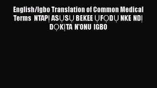 Read Book English/Igbo Translation of Common Medical Terms NTAPá»Š ASá»¤Sá»¤ BEKEE á»¤Fá»ŒDá»¤ NKE NDá»Š